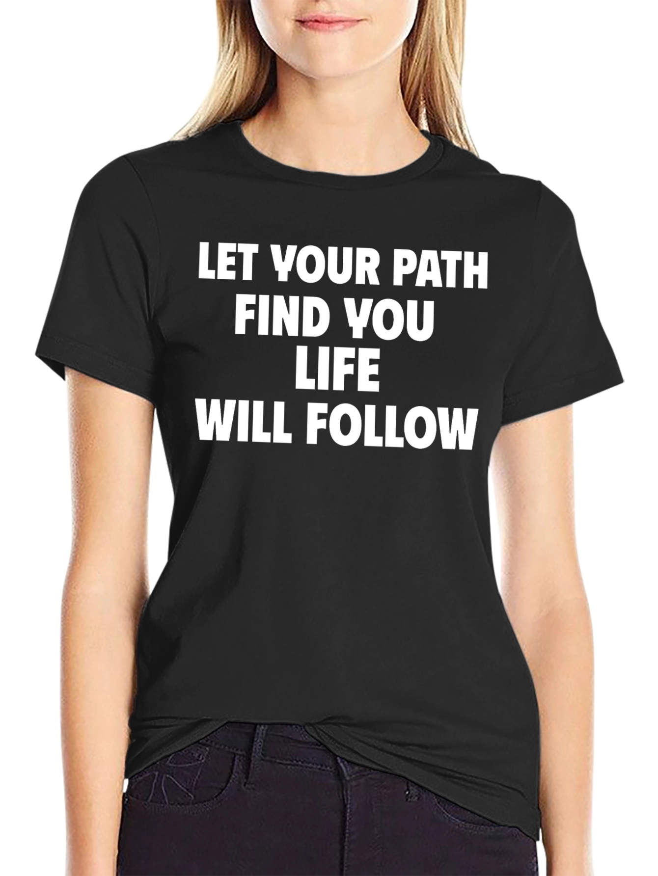 Inspirational Quote T-Shirt - Let Your Path Find You