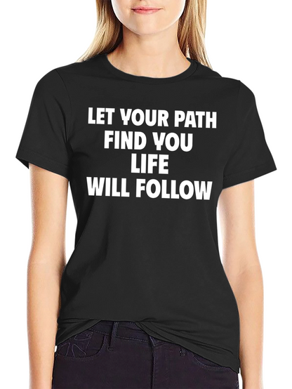 Inspirational Quote T-Shirt - Let Your Path Find You
