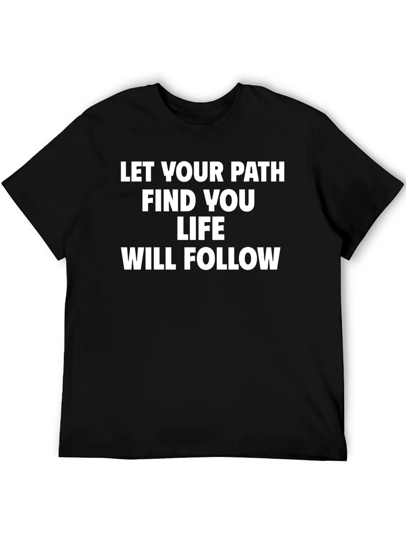 Inspirational Quote T-Shirt - Let Your Path Find You