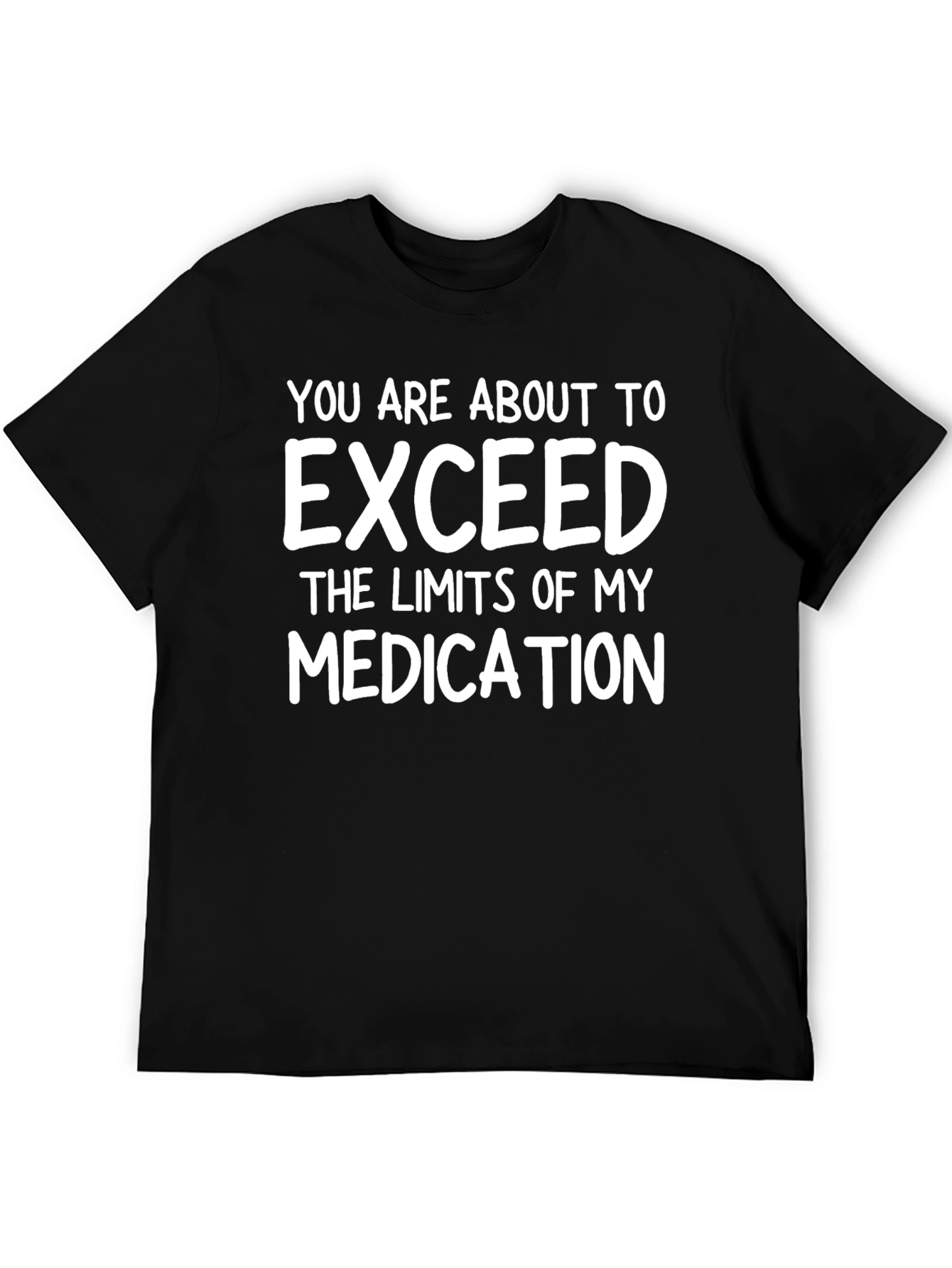 Humorous Exceed My Medication Black T-Shirt