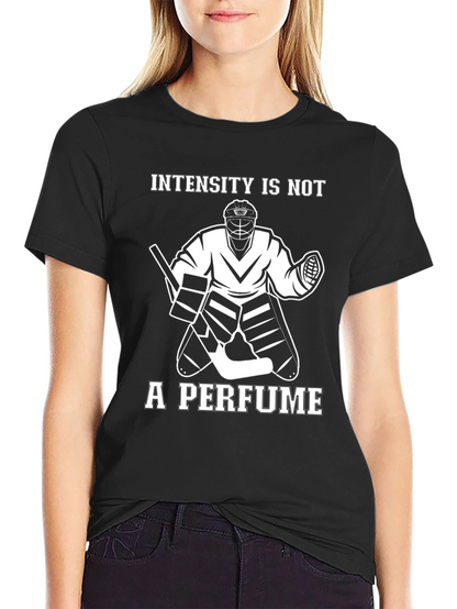 Intensity is Not a Perfume Hockey T-Shirt