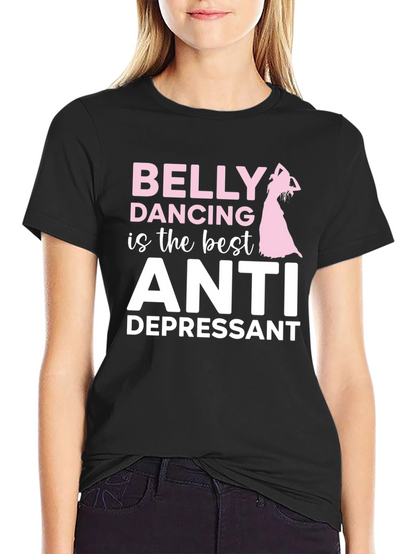 Belly Dancing Anti-Depressant T-Shirt