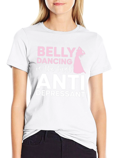 Belly Dancing Anti-Depressant T-Shirt