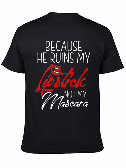Because He Ruins My Lipstick T-Shirt