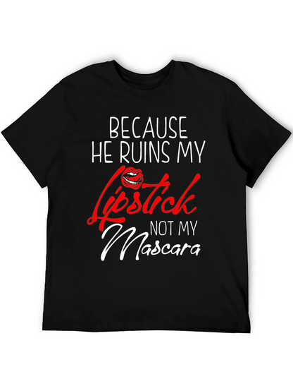 Because He Ruins My Lipstick T-Shirt