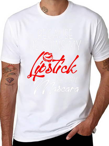 Because He Ruins My Lipstick T-Shirt