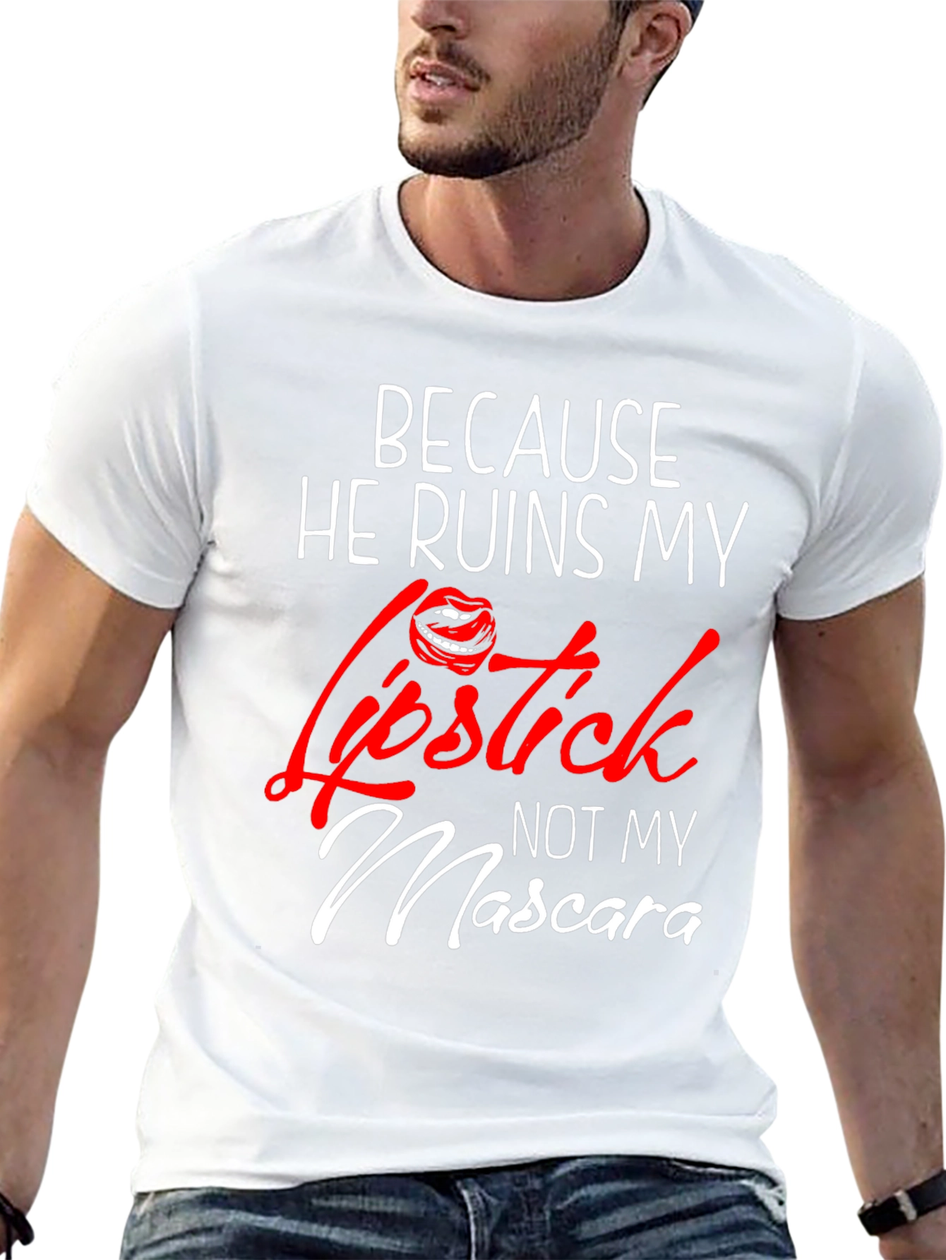 Because He Ruins My Lipstick T-Shirt