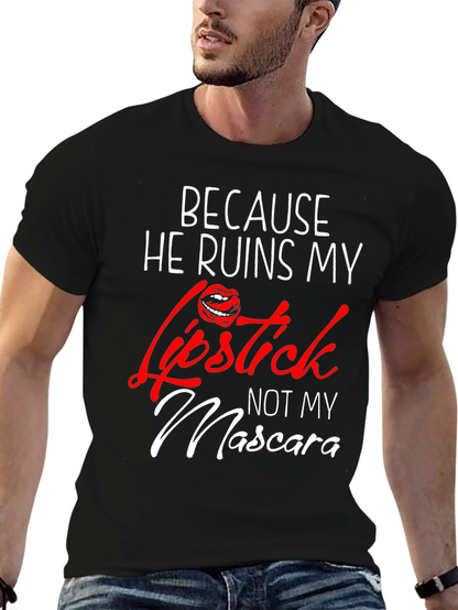 Because He Ruins My Lipstick T-Shirt