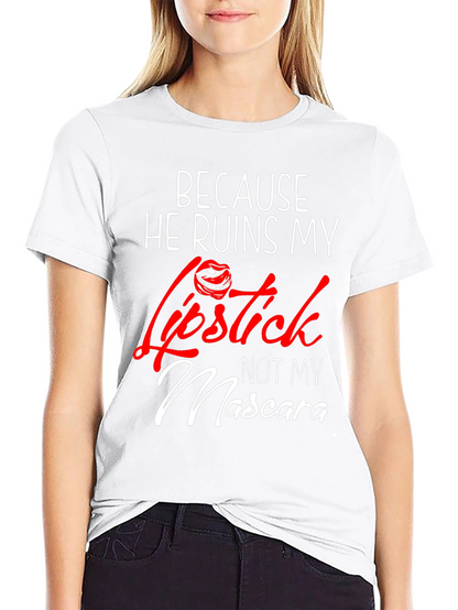 Because He Ruins My Lipstick T-Shirt