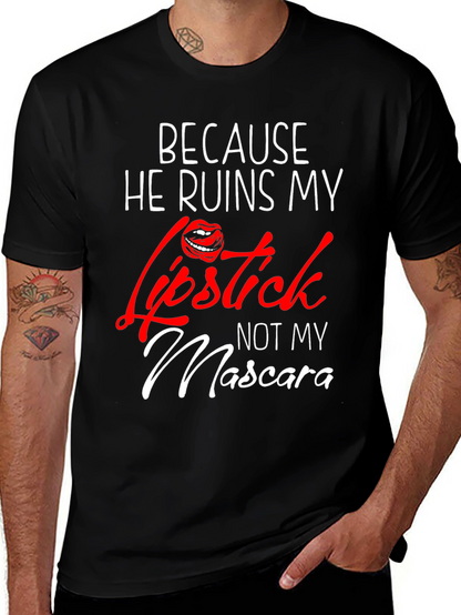 Because He Ruins My Lipstick T-Shirt