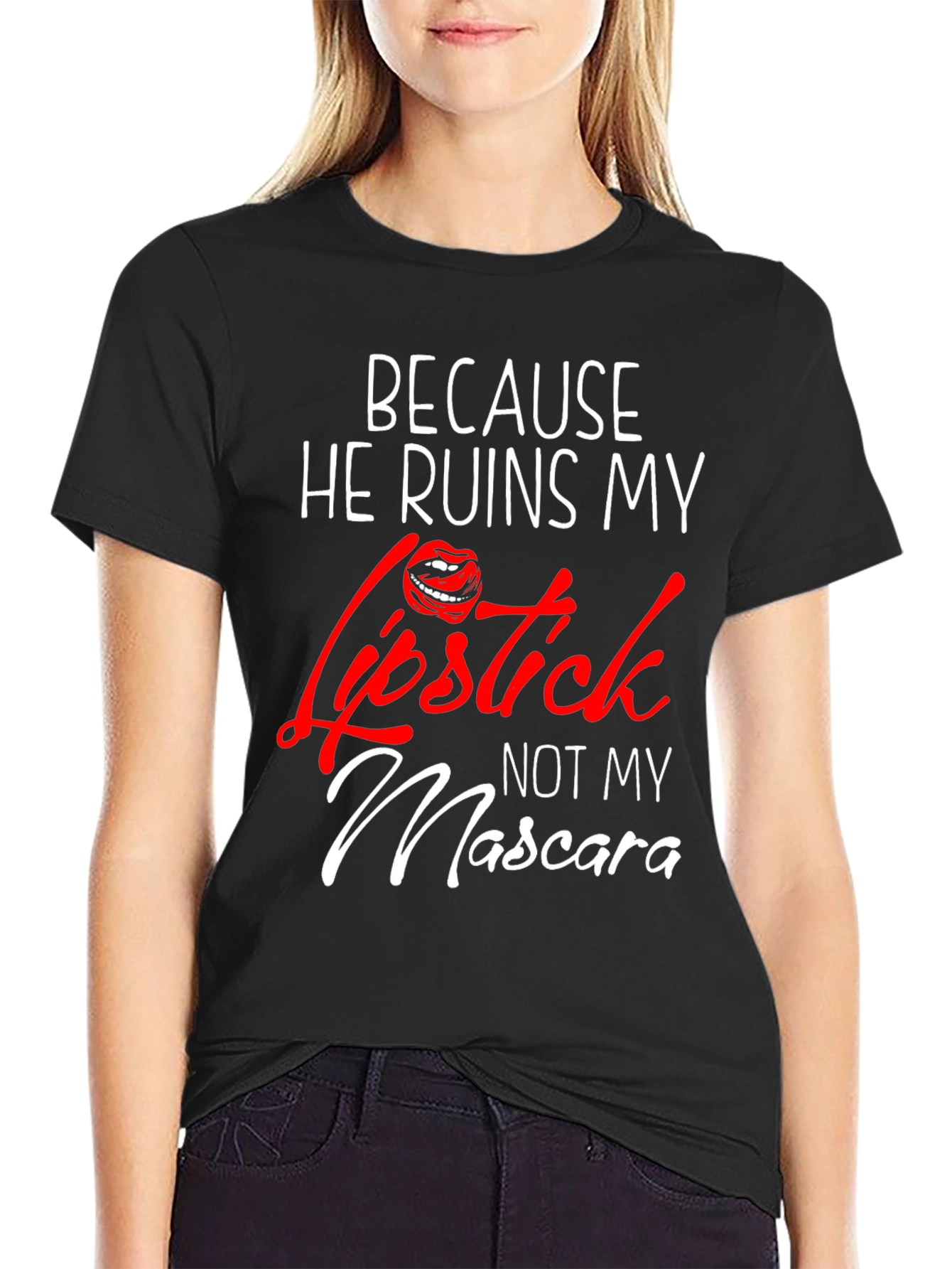 Because He Ruins My Lipstick T-Shirt