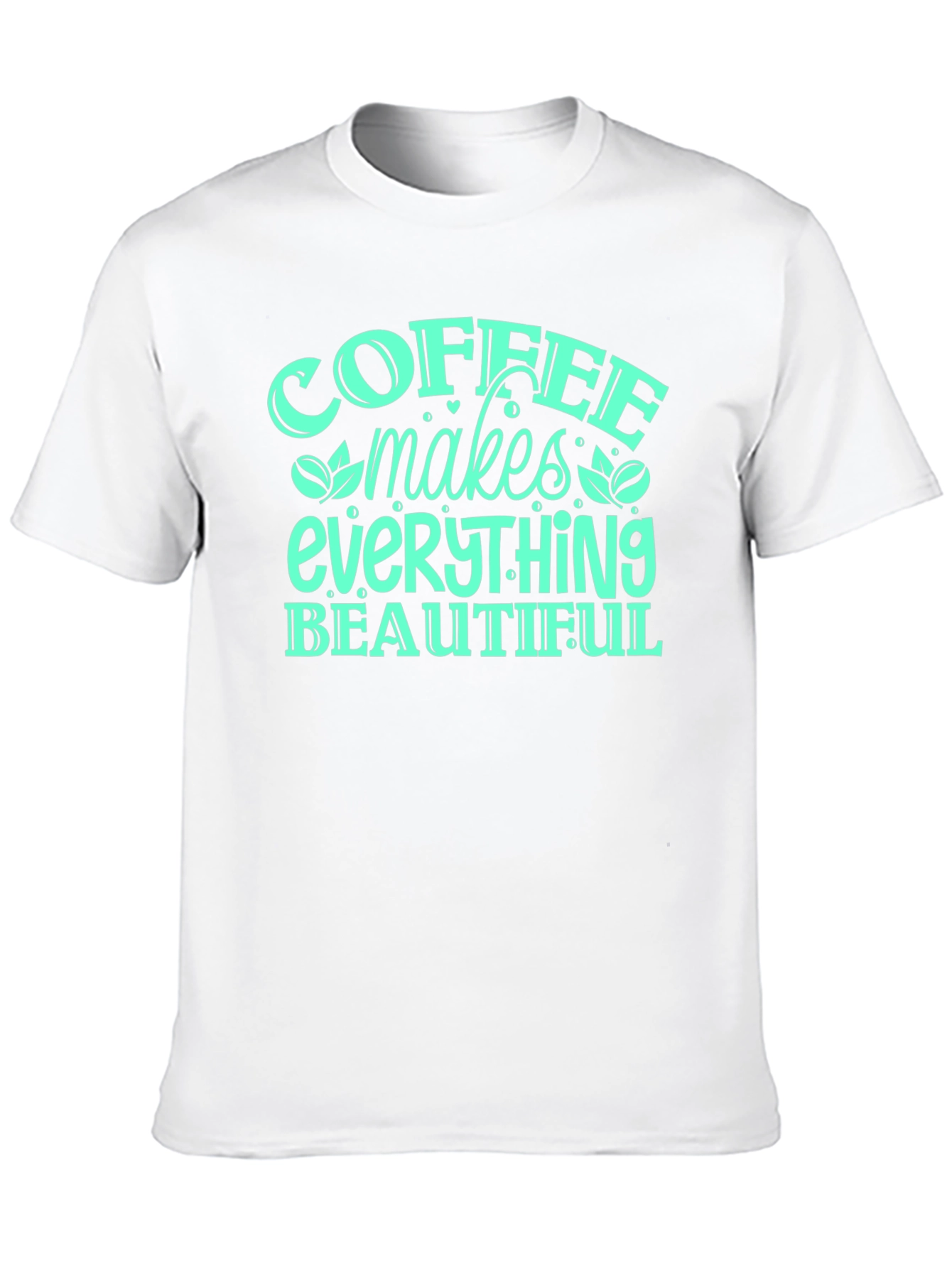 Coffee Makes Everything Beautiful T-Shirt