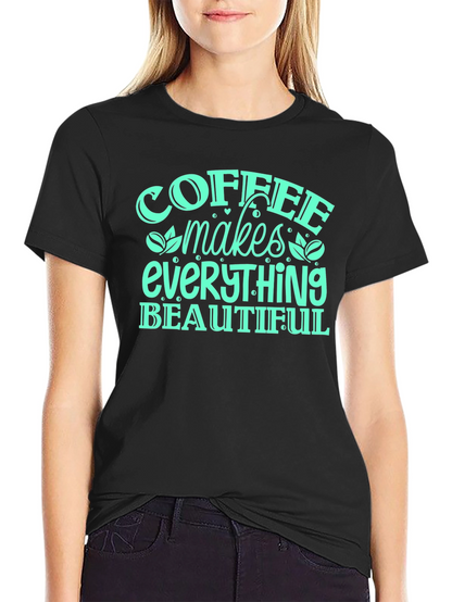 Coffee Makes Everything Beautiful T-Shirt