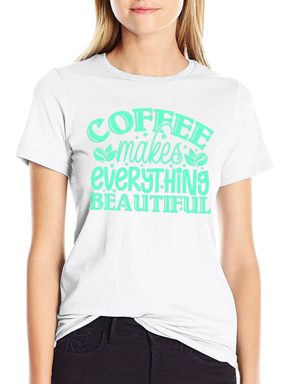 Coffee Makes Everything Beautiful T-Shirt