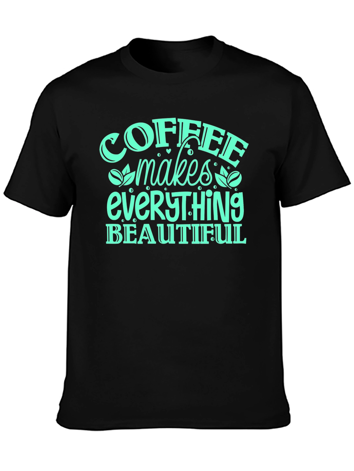 Coffee Makes Everything Beautiful T-Shirt