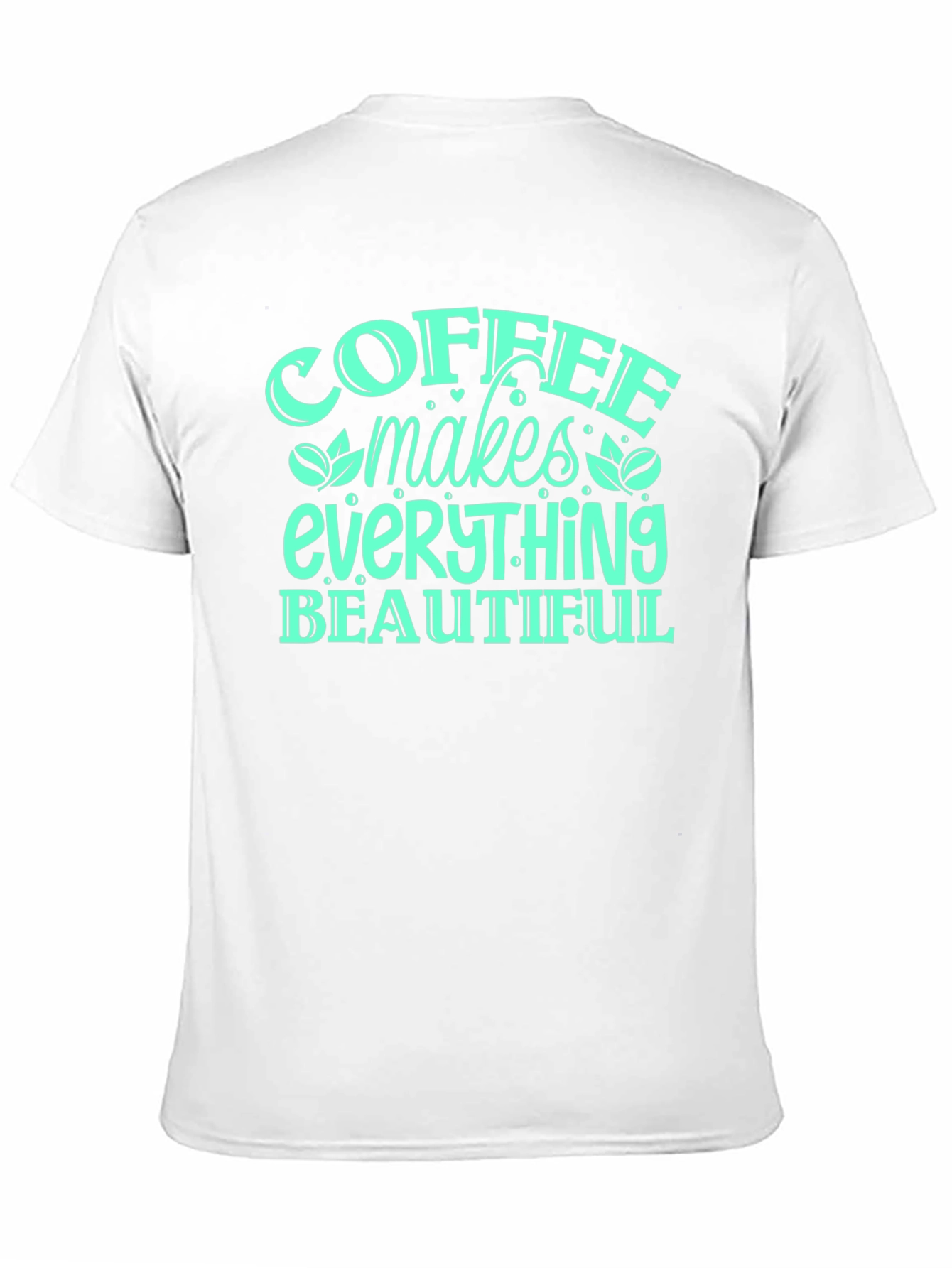 Coffee Makes Everything Beautiful T-Shirt