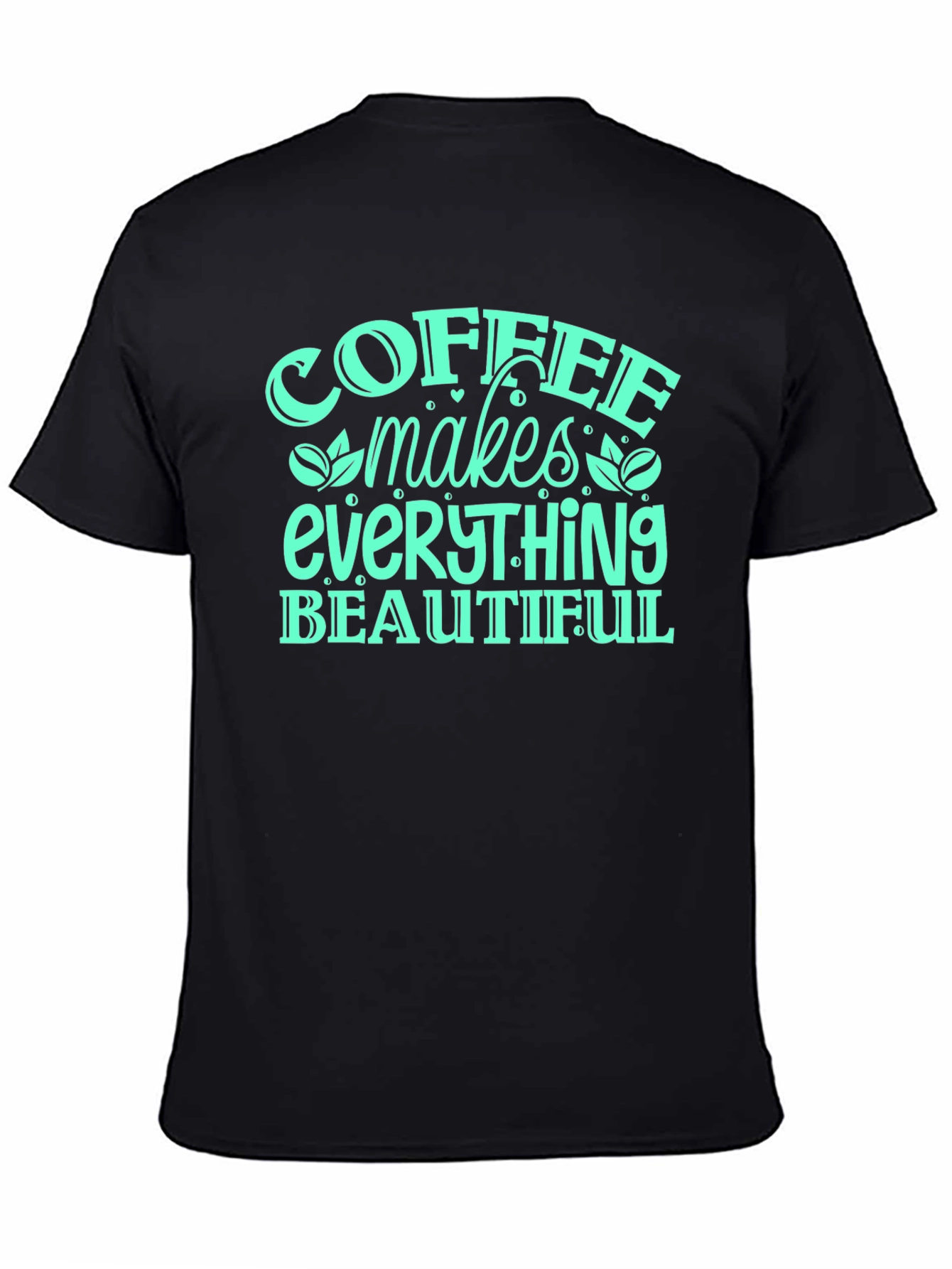 Coffee Makes Everything Beautiful T-Shirt