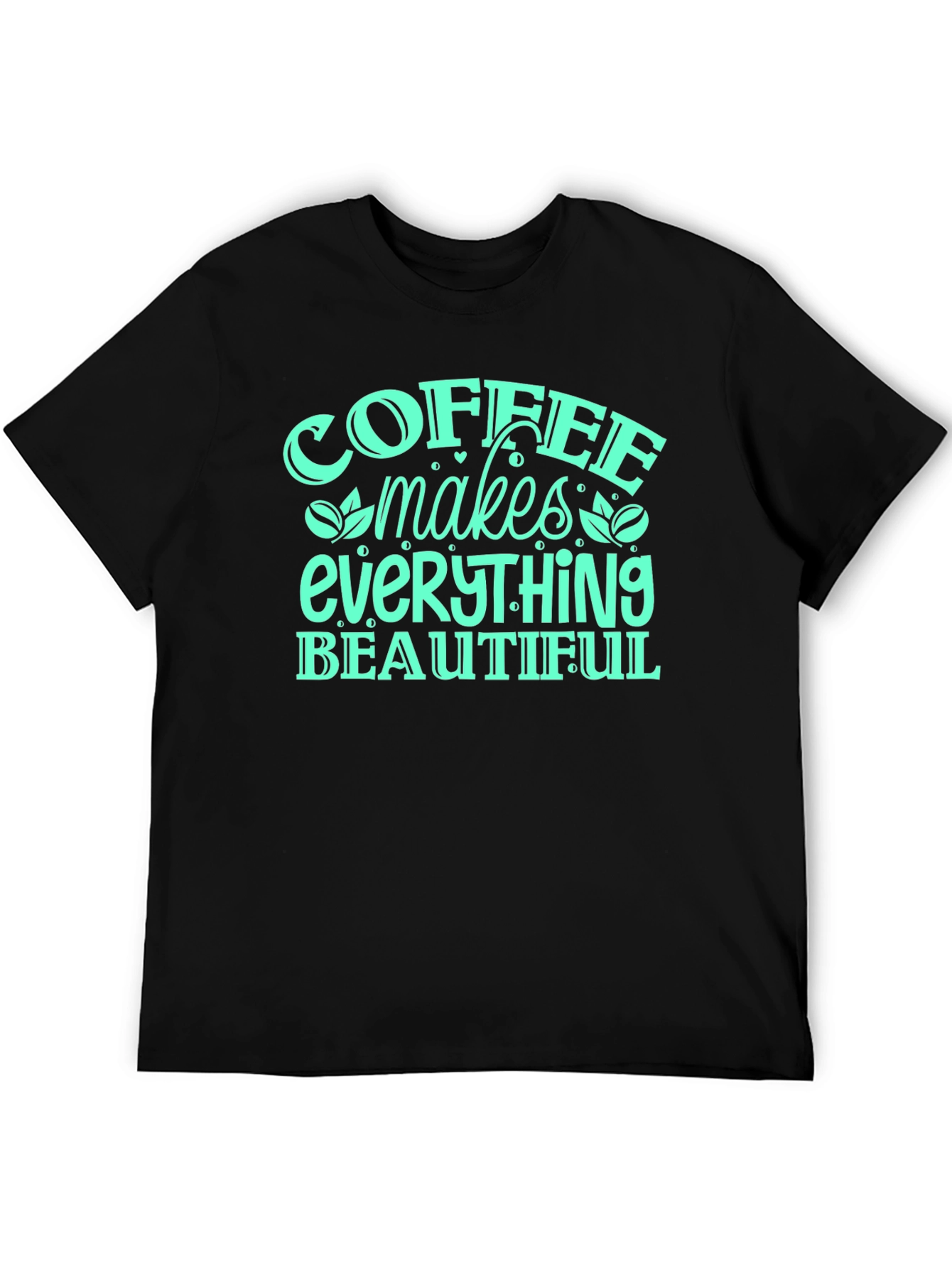 Coffee Makes Everything Beautiful T-Shirt