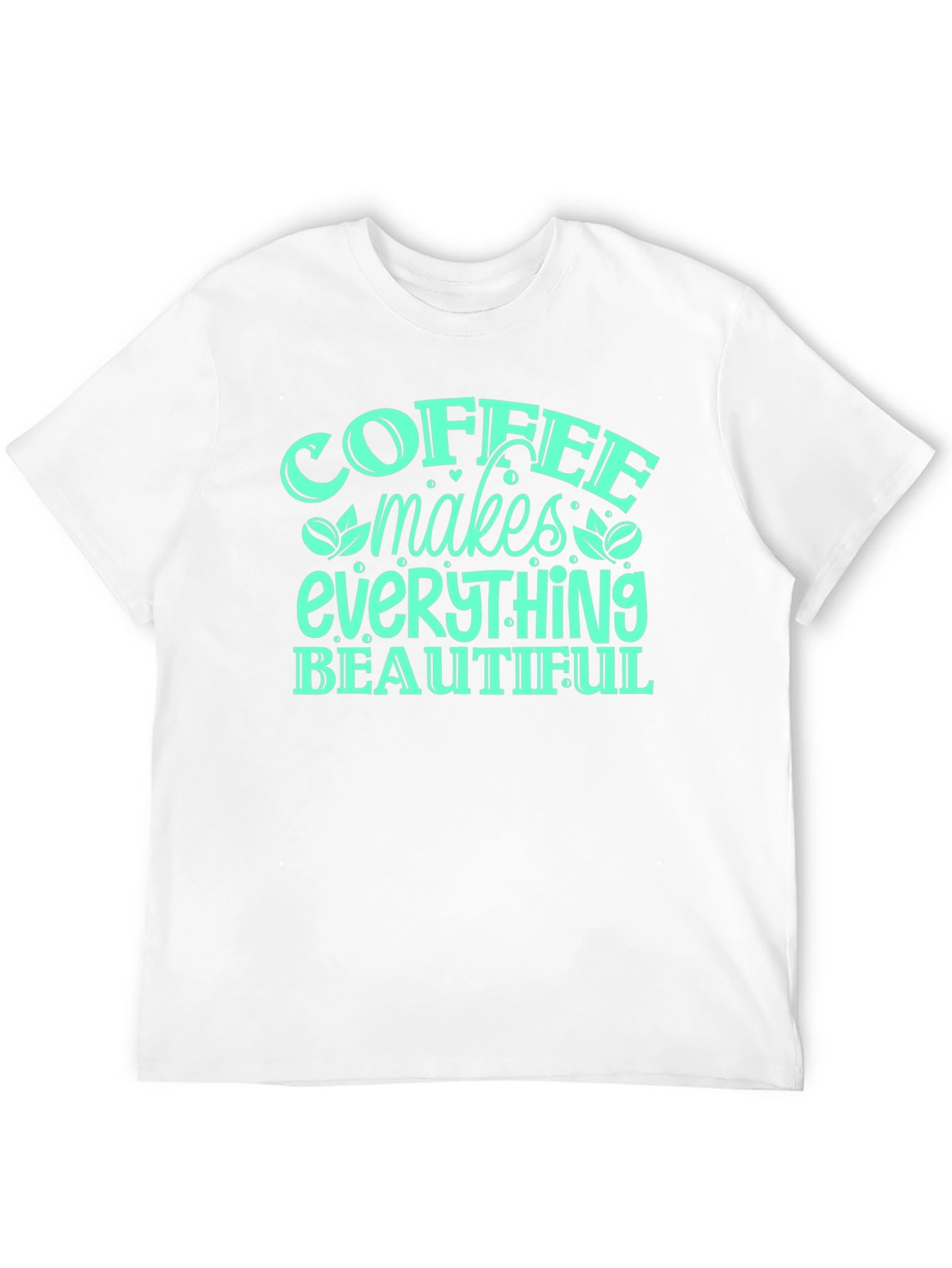 Coffee Makes Everything Beautiful T-Shirt