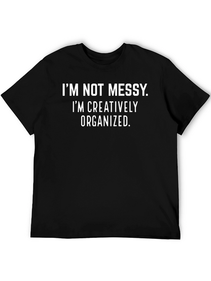 Im Not Messy T-Shirt Funny Slogan Tee