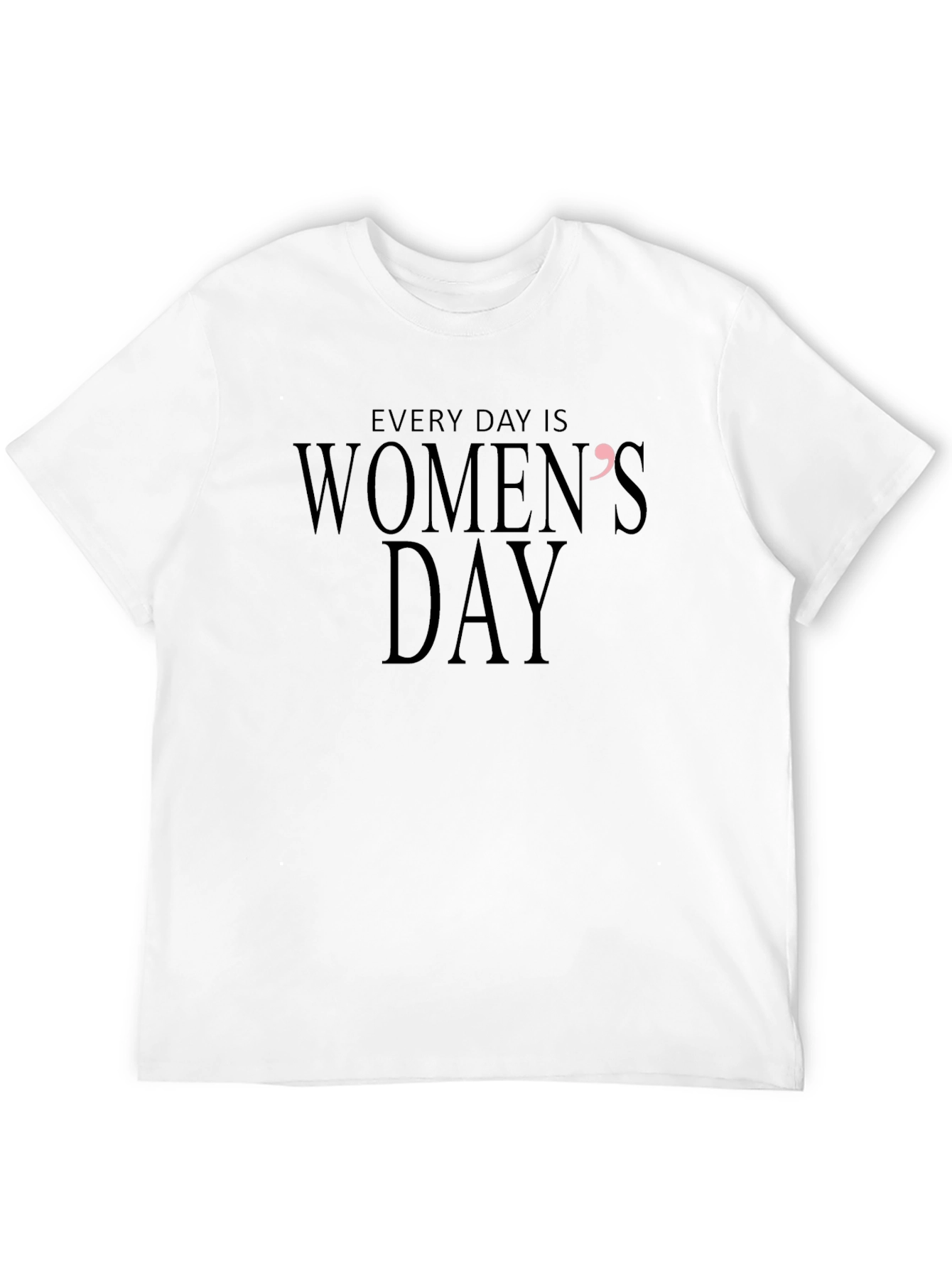 Every Day Is Womens Day T-Shirt