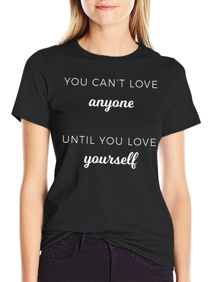 You Cant Love Anyone T-Shirt - Motivational