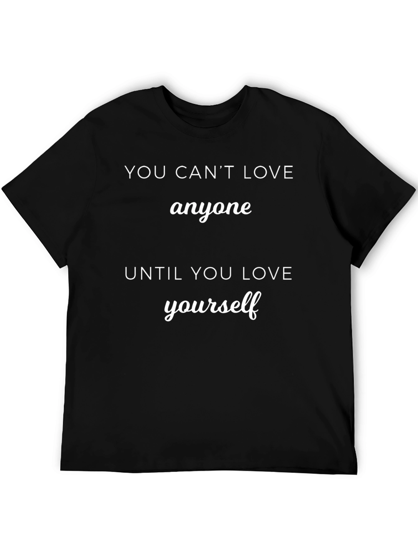 You Cant Love Anyone T-Shirt - Motivational