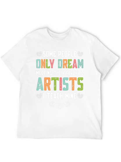 Some People Only Dream Artists Teacher T-Shirt