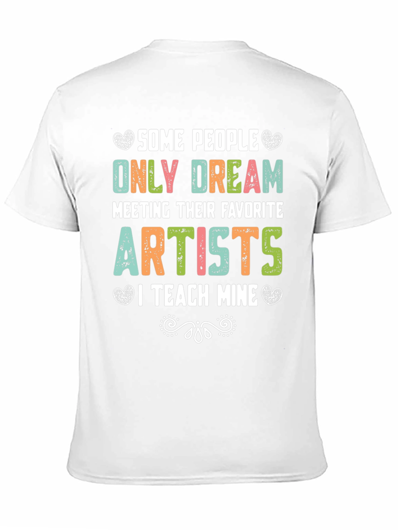 Some People Only Dream Artists Teacher T-Shirt