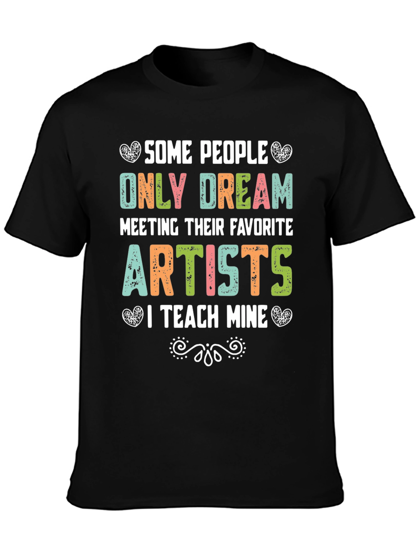 Some People Only Dream Artists Teacher T-Shirt