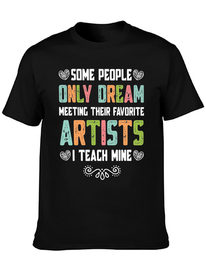 Some People Only Dream Artists Teacher T-Shirt