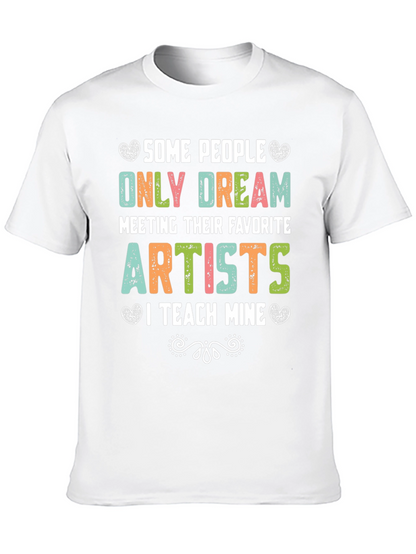 Some People Only Dream Artists Teacher T-Shirt