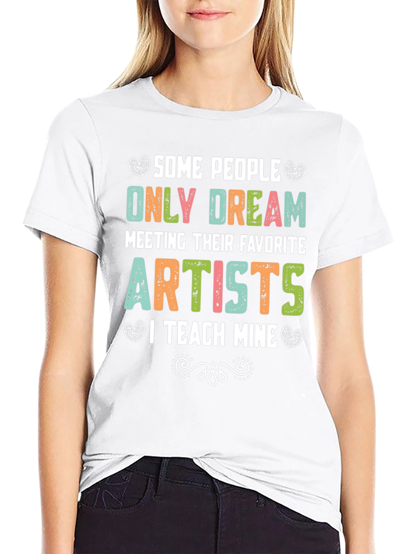 Some People Only Dream Artists Teacher T-Shirt