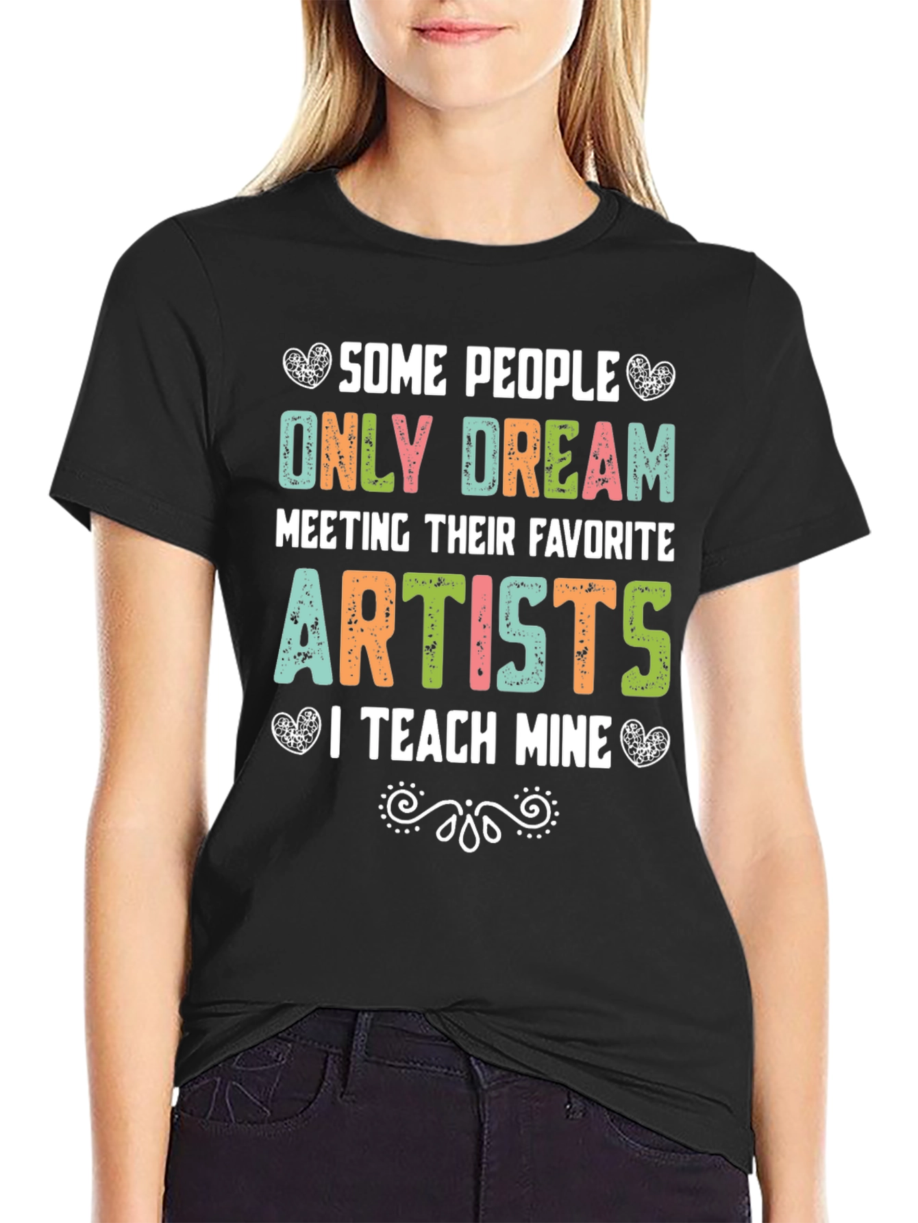 Some People Only Dream Artists Teacher T-Shirt