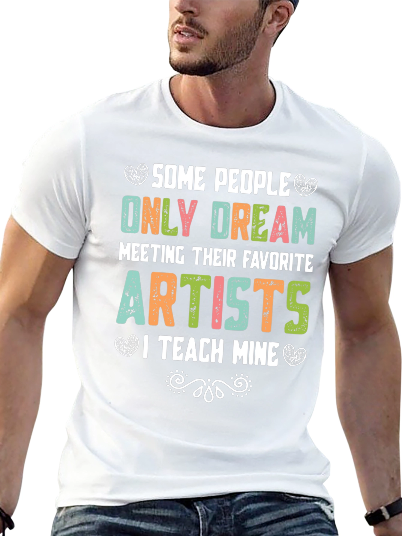 Some People Only Dream Artists Teacher T-Shirt
