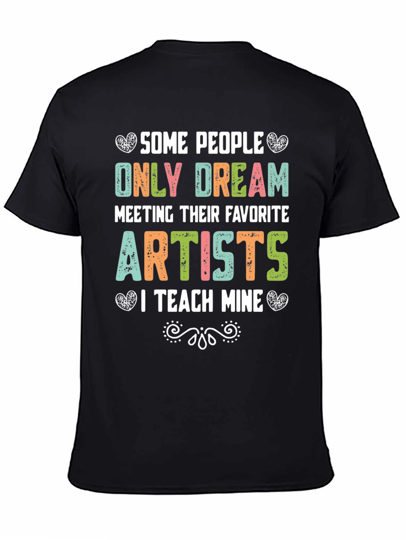Some People Only Dream Artists Teacher T-Shirt
