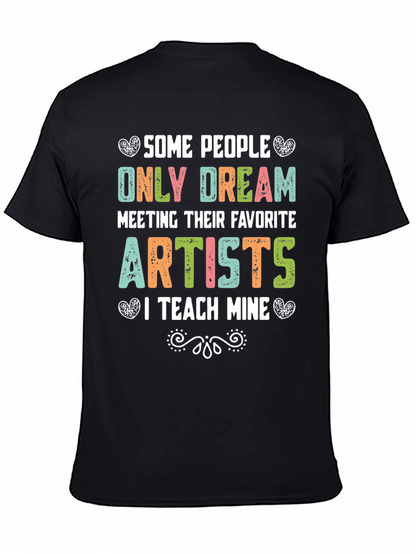 Some People Only Dream Artists Teacher T-Shirt