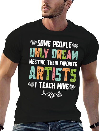 Some People Only Dream Artists Teacher T-Shirt