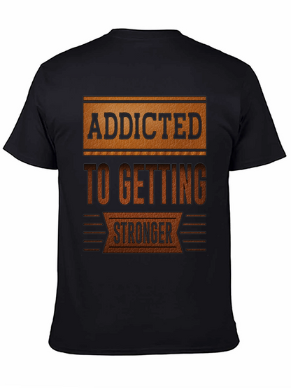 Addicted To Getting Stronger T-Shirt