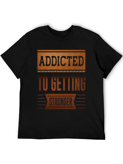 Addicted To Getting Stronger T-Shirt