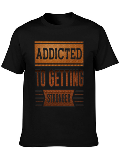 Addicted To Getting Stronger T-Shirt