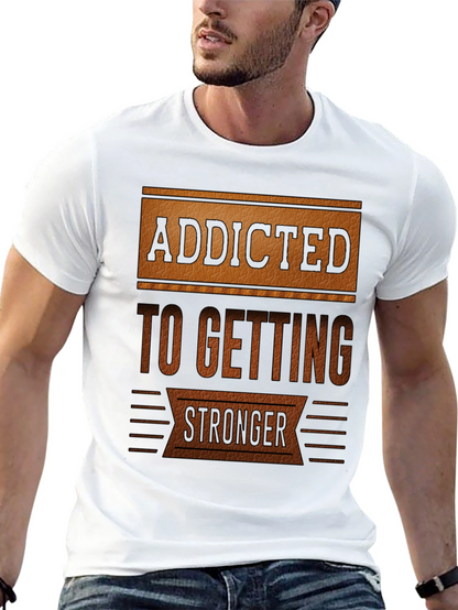 Addicted To Getting Stronger T-Shirt