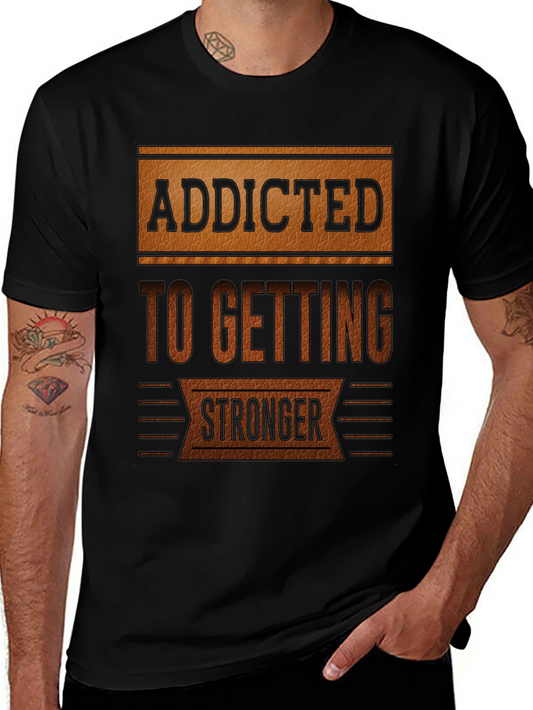 Addicted To Getting Stronger T-Shirt