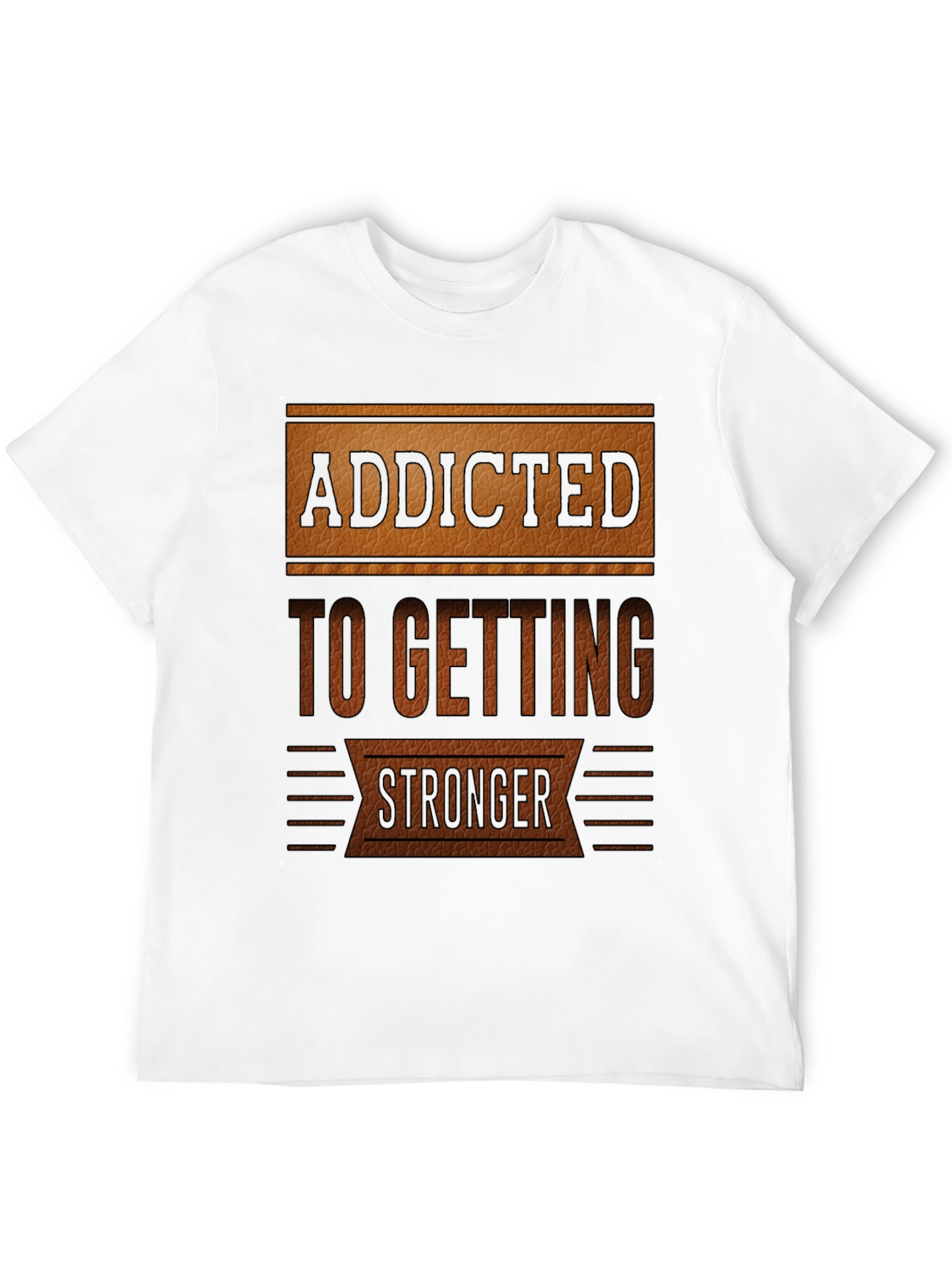 Addicted To Getting Stronger T-Shirt