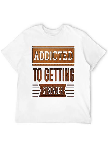 Addicted To Getting Stronger T-Shirt