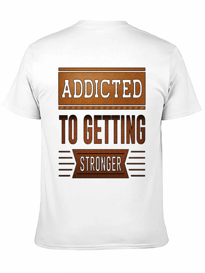 Addicted To Getting Stronger T-Shirt