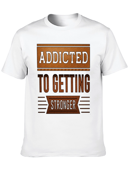 Addicted To Getting Stronger T-Shirt