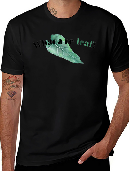 What a re-leaf! T-Shirt - Funny Leaf Graphic Tee