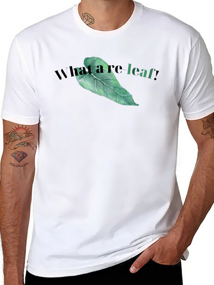 What a re-leaf! T-Shirt - Funny Leaf Graphic Tee