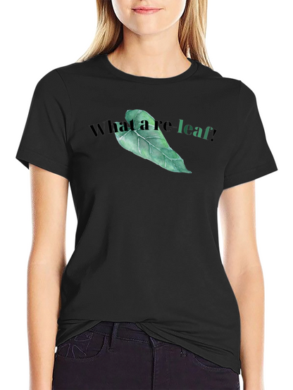 What a re-leaf! T-Shirt - Funny Leaf Graphic Tee